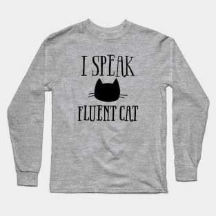 I Speak Fluent Cat Long Sleeve T-Shirt